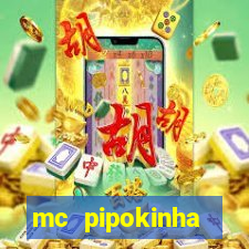 mc pipokinha transando telegram